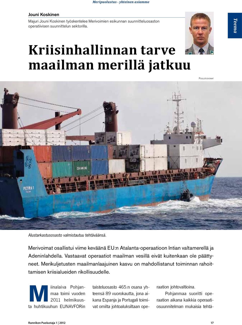 Merivoimat osallistui viime keväänä EU:n Atalanta-operaatioon Intian valtamerellä ja Adeninlahdella. Vastaavat operaatiot maailman vesillä eivät kuitenkaan ole päättyneet.
