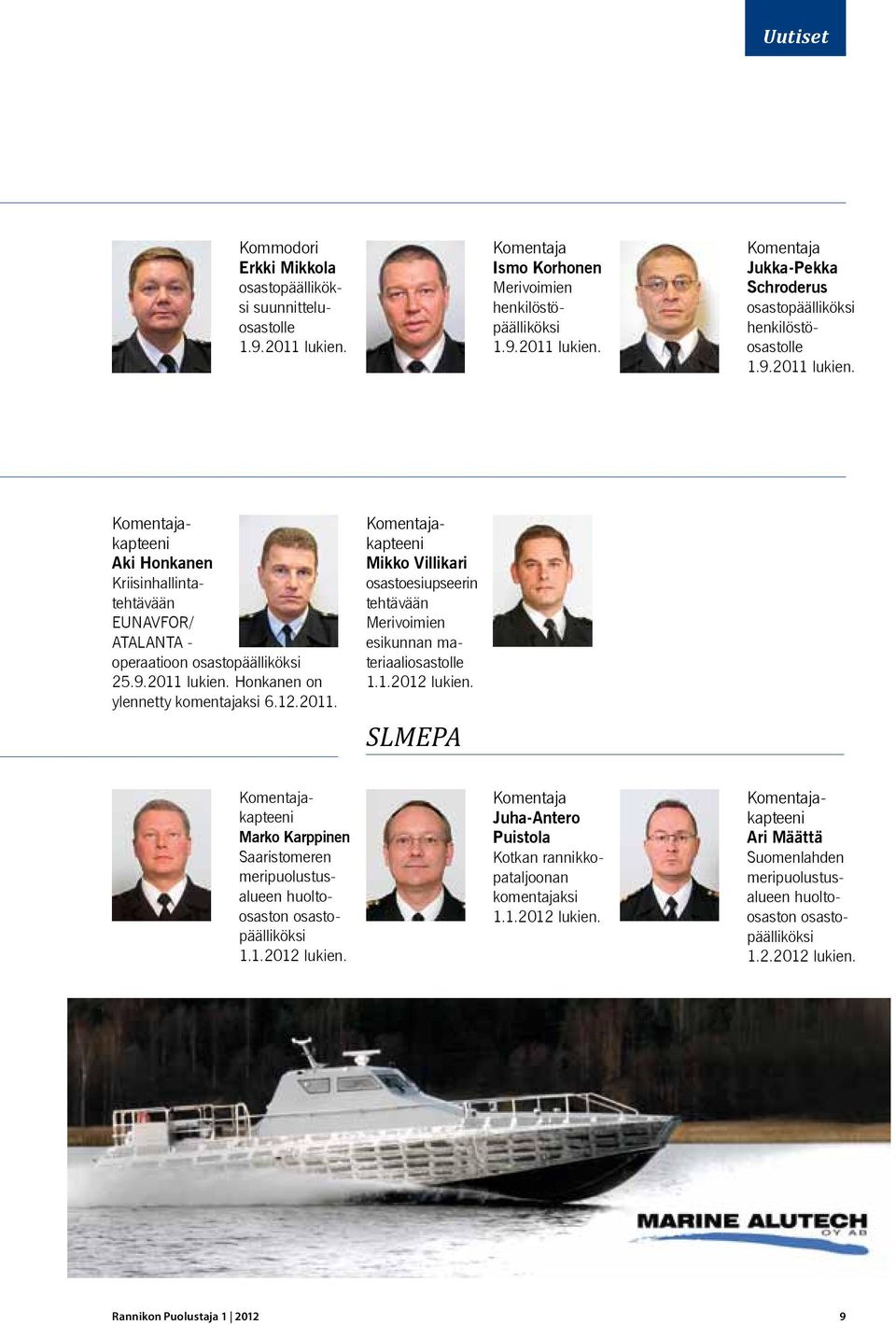 1.2012 lukien. SLMEPA Komentajakapteeni Marko Karppinen Saaristomeren meripuolustusalueen huoltoosaston osastopäälliköksi 1.1.2012 lukien. Komentaja Juha-Antero Puistola Kotkan rannikkopataljoonan komentajaksi 1.