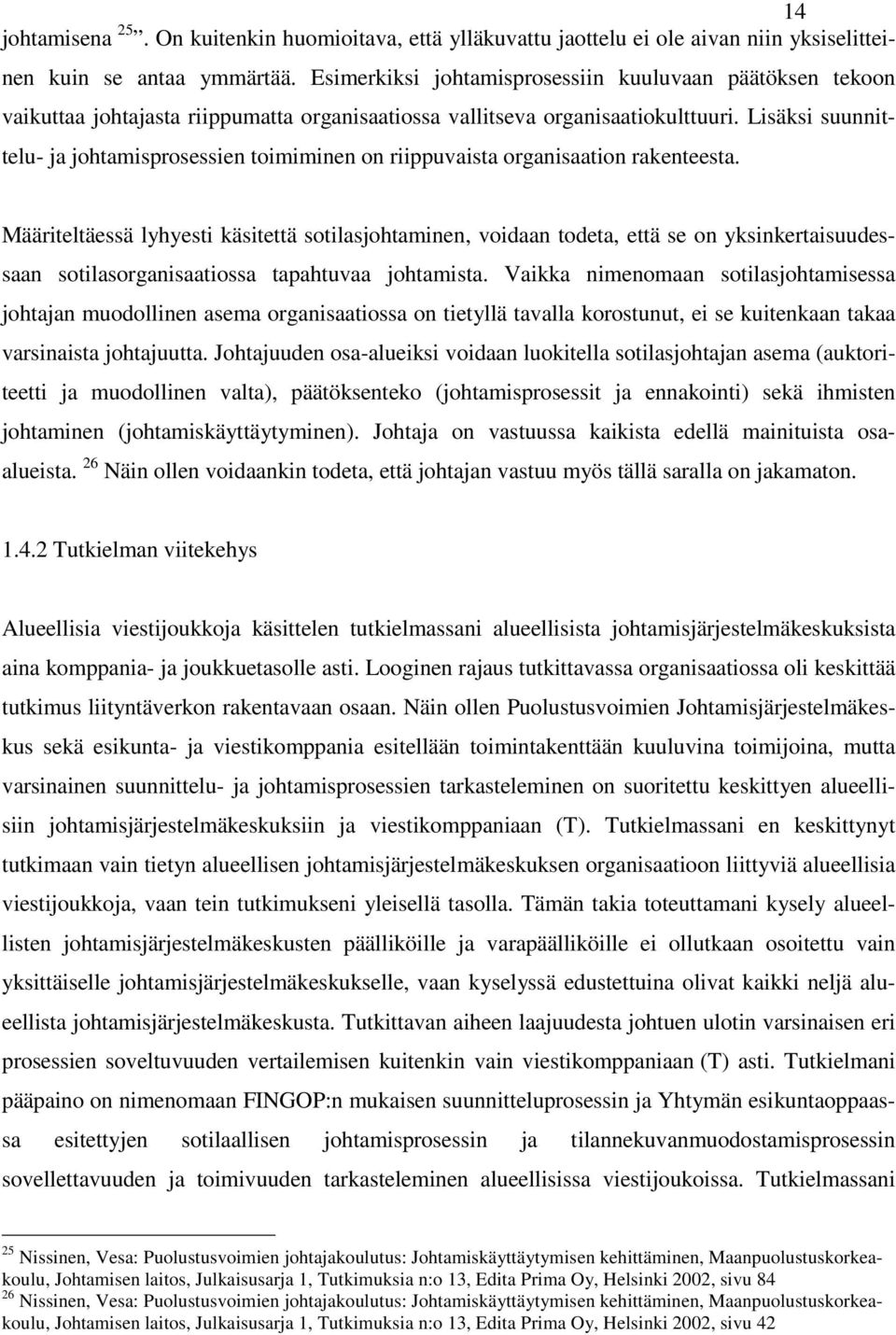 Lisäksi suunnittelu- ja johtamisprosessien toimiminen on riippuvaista organisaation rakenteesta.