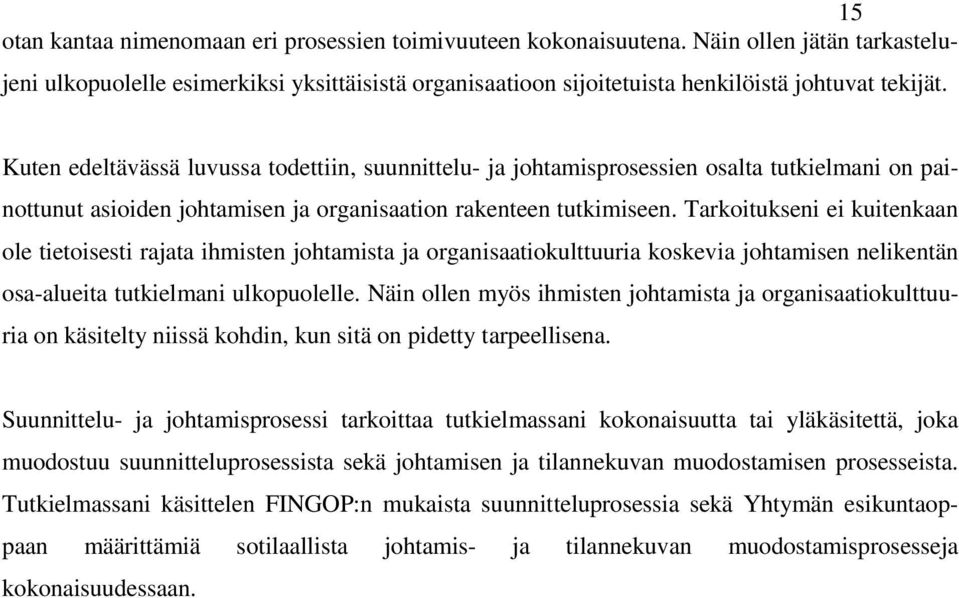 Tarkoitukseni ei kuitenkaan ole tietoisesti rajata ihmisten johtamista ja organisaatiokulttuuria koskevia johtamisen nelikentän osa-alueita tutkielmani ulkopuolelle.