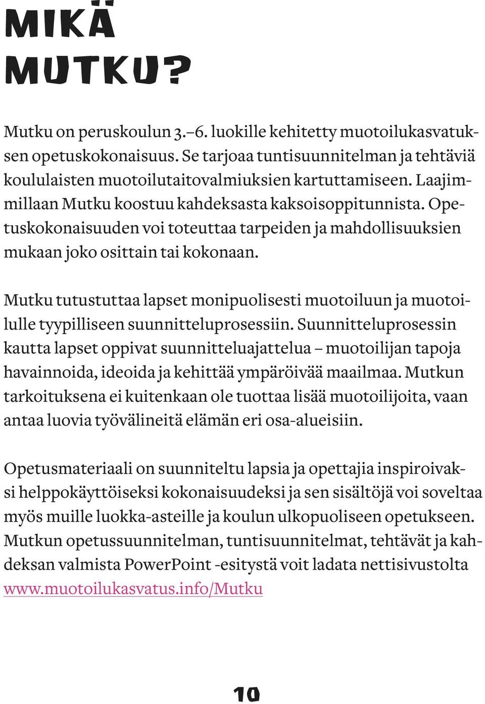 Mutku tutustuttaa lapset monipuolisesti muotoiluun ja muotoilulle tyypilliseen suunnitteluprosessiin.
