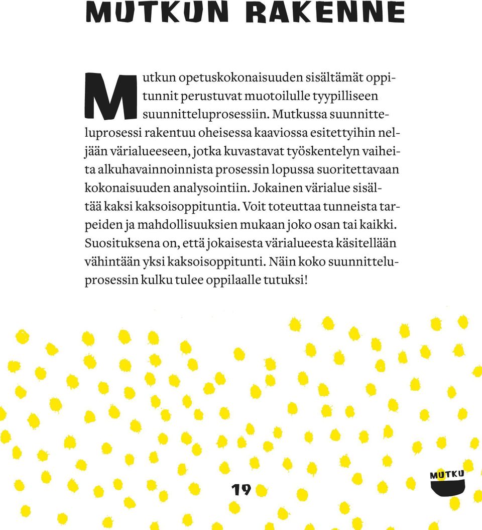 prosessin lopussa suoritettavaan kokonaisuuden analysointiin. Jokainen värialue sisältää kaksi kaksoisoppituntia.