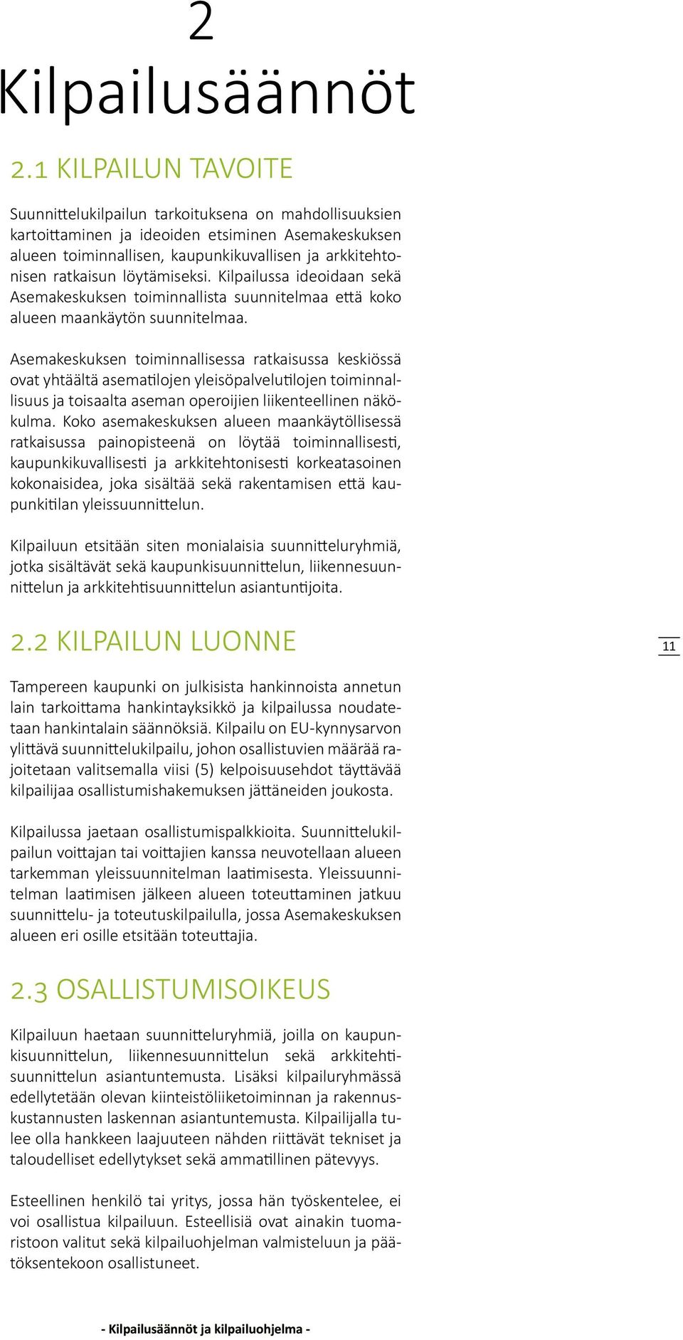 löytämiseksi. Kilpailussa ideoidaan sekä Asemakeskuksen toiminnallista suunnitelmaa että koko alueen maankäytön suunnitelmaa.