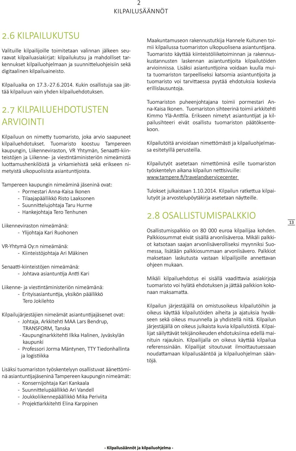 digitaalinen kilpailuaineisto. Kilpailuaika on 17.3.-27.6.2014. Kukin osallistuja saa jättää kilpailuun vain yhden kilpailuehdotuksen. 2.