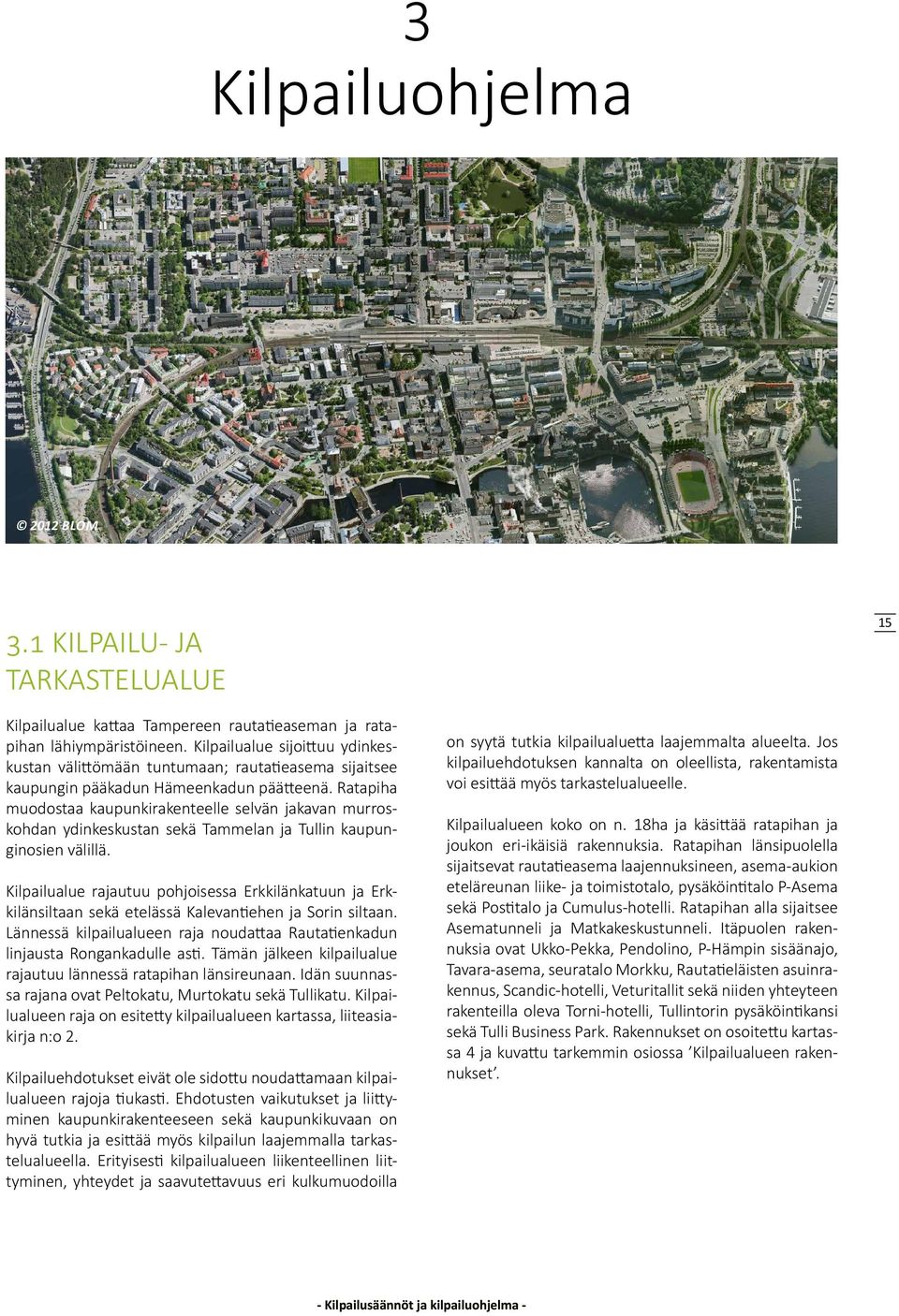 Ratapiha muodostaa kaupunkirakenteelle selvän jakavan murroskohdan ydinkeskustan sekä Tammelan ja Tullin kaupunginosien välillä.