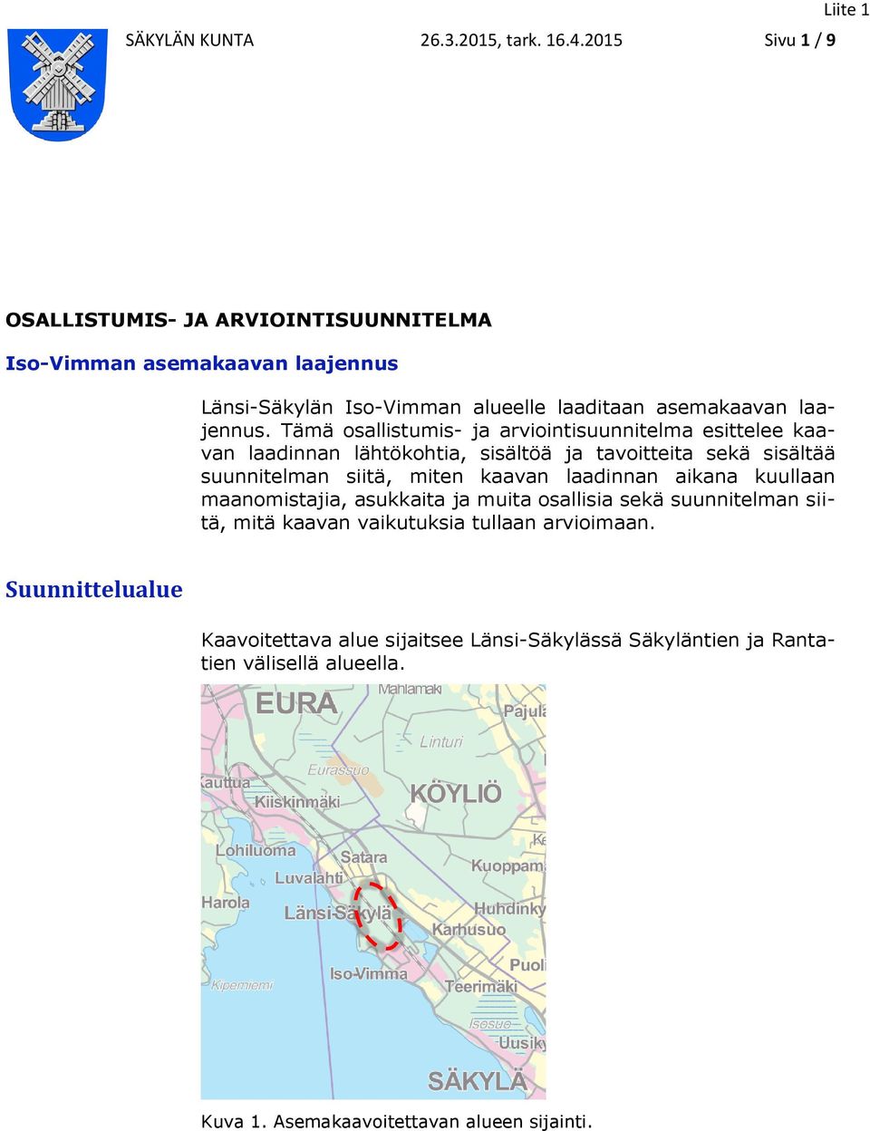 Tämä osallistumis- ja arviointisuunnitelma esittelee kaavan laadinnan lähtökohtia, sisältöä ja tavoitteita sekä sisältää suunnitelman siitä, miten kaavan