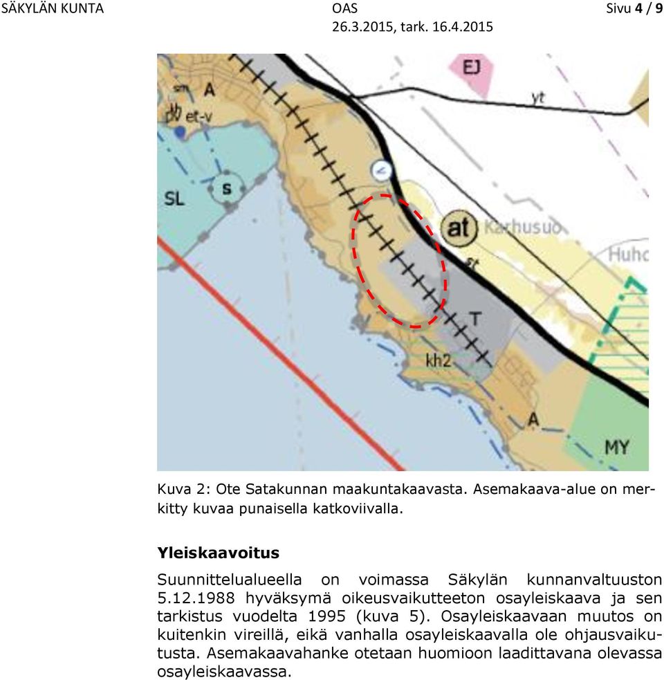 Yleiskaavoitus Suunnittelualueella on voimassa Säkylän kunnanvaltuuston 5.12.