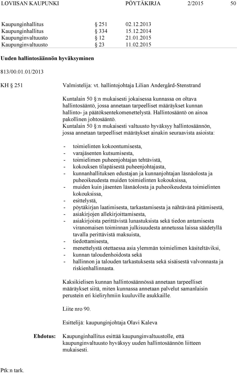 hallintojohtaja Lilian Andergård-Stenstrand Kuntalain 50 :n mukaisesti jokaisessa kunnassa on oltava hallintosääntö, jossa annetaan tarpeelliset määräykset kunnan hallinto- ja