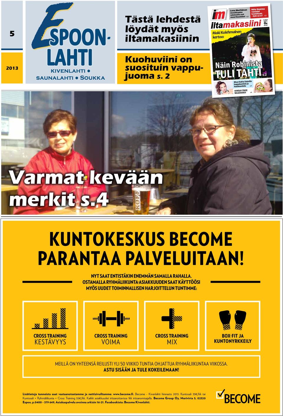 2 Näin Robinista TULI TÄHTI Missi Katrie Dalerille happokuorinta ja huulimuotoilu STRESSI TEKEE NÄLKÄISEKSI s.4 s.4 Varmat kevään merkit s.