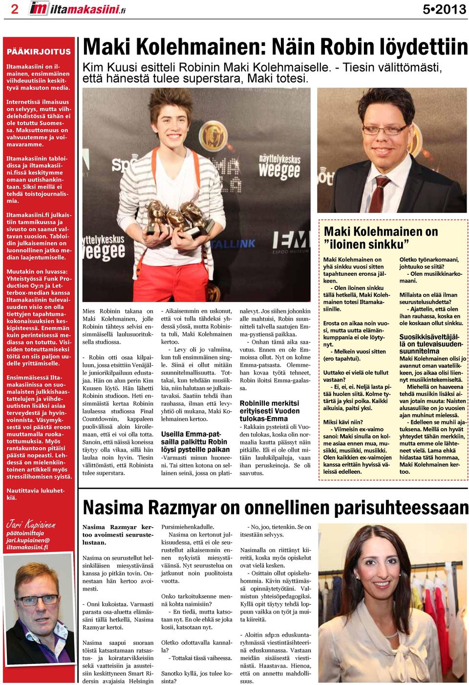 Iltamakasiinin tabloidissa ja iltamakasiini.fissä keskitymme omaan uutishankintaan. Siksi meillä ei tehdä toistojournalismia. Iltamakasiini.