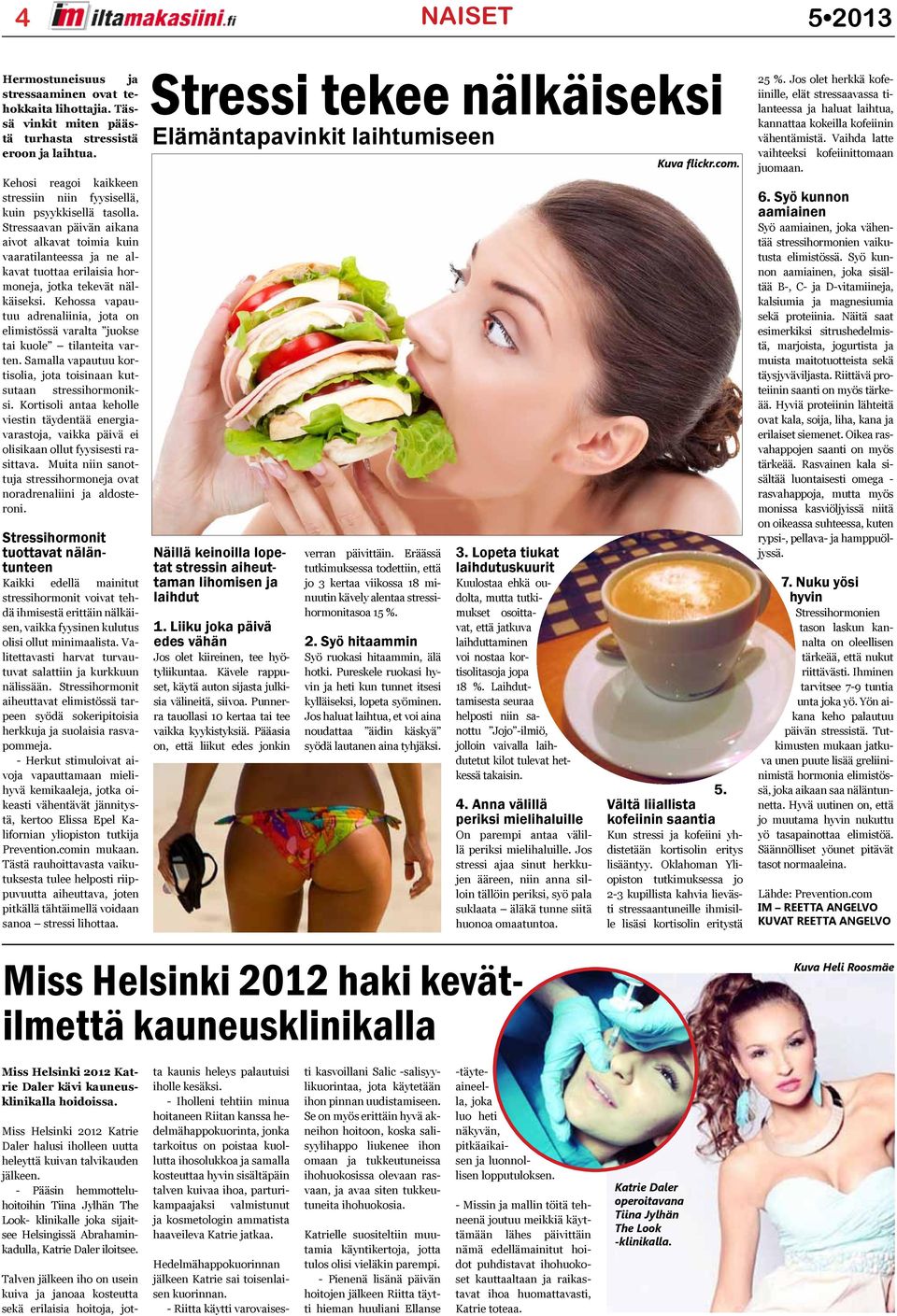 Stressaavan päivän aikana aivot alkavat toimia kuin vaaratilanteessa ja ne alkavat tuottaa erilaisia hormoneja, jotka tekevät nälkäiseksi.