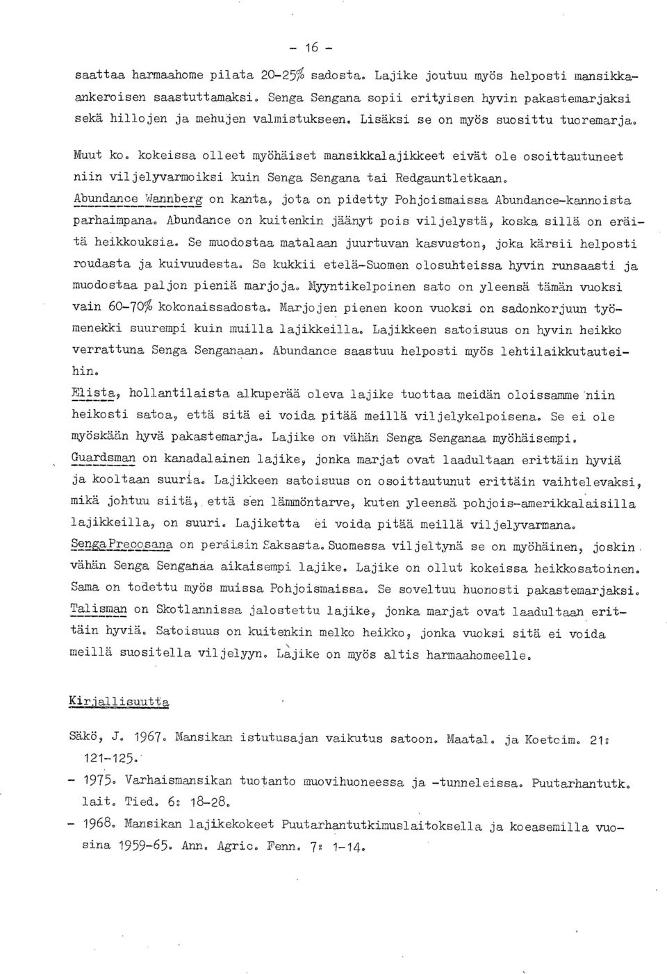 Abundance Wannberg on kanta, jota on pidetty Pohjoismaissa Abundance-kannoista parhaimpana. Abundance on kuitenkin jäänyt pois viljelystä, koska sillä on eräitä heikkouksia.