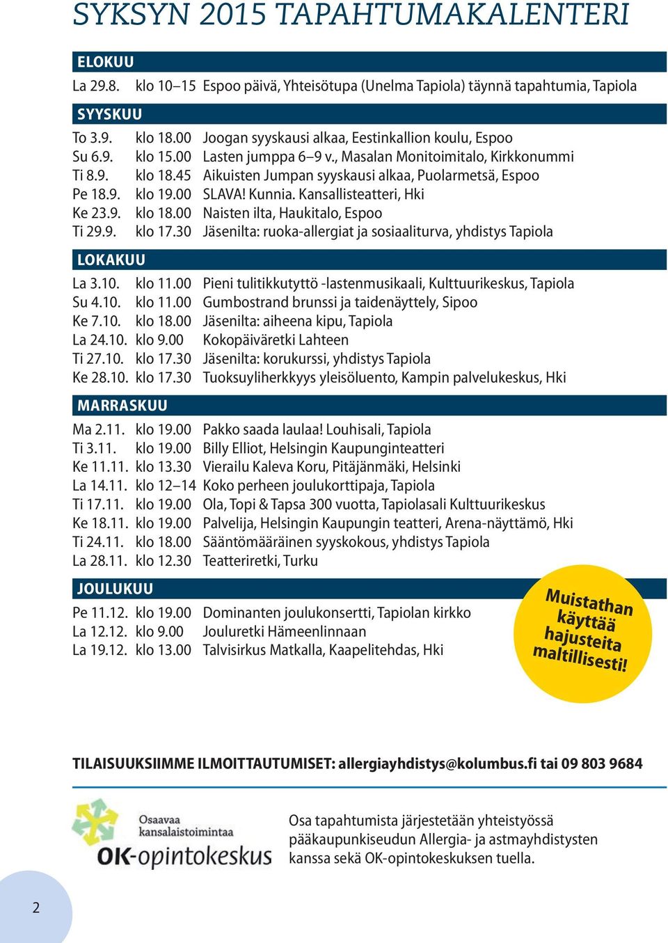 Kunnia. Kansallisteatteri, Hki klo 18.00 Naisten ilta, Haukitalo, Espoo klo 17.30 Jäsenilta: ruoka-allergiat ja sosiaaliturva, yhdistys Tapiola La 3.10. klo 11.