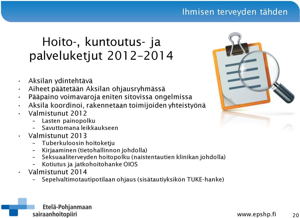 leikkaukseen Valmistunut 2013 Tuberkuloosin hoitoketju Kirjaaminen (tietohallinnon johdolla) Seksuaaliterveyden hoitopolku