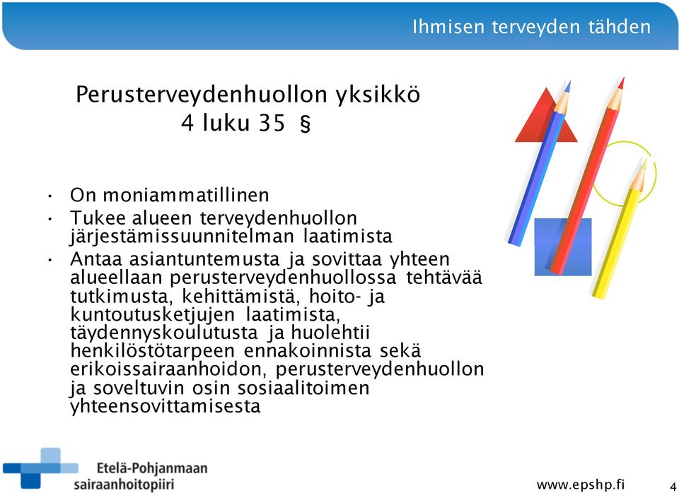 tehtävää tutkimusta, kehittämistä, hoito- ja kuntoutusketjujen laatimista, täydennyskoulutusta ja huolehtii