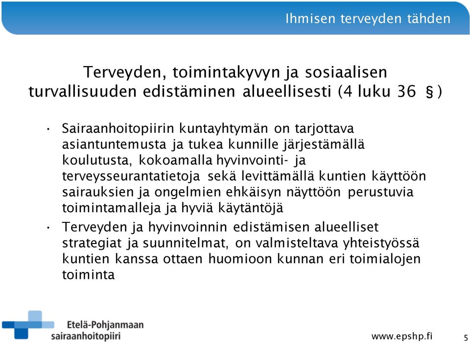 levittämällä kuntien käyttöön sairauksien ja ongelmien ehkäisyn näyttöön perustuvia toimintamalleja ja hyviä käytäntöjä Terveyden ja