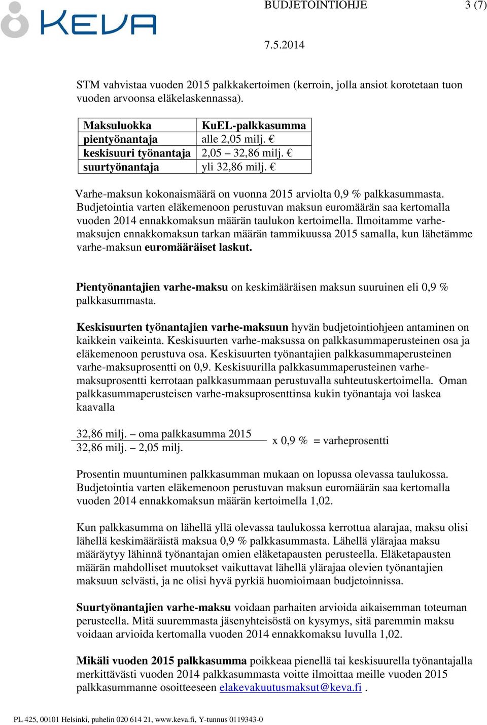 Budjetointia varten eläkemenoon perustuvan maksun euromäärän saa kertomalla vuoden 2014 ennakkomaksun määrän taulukon kertoimella.