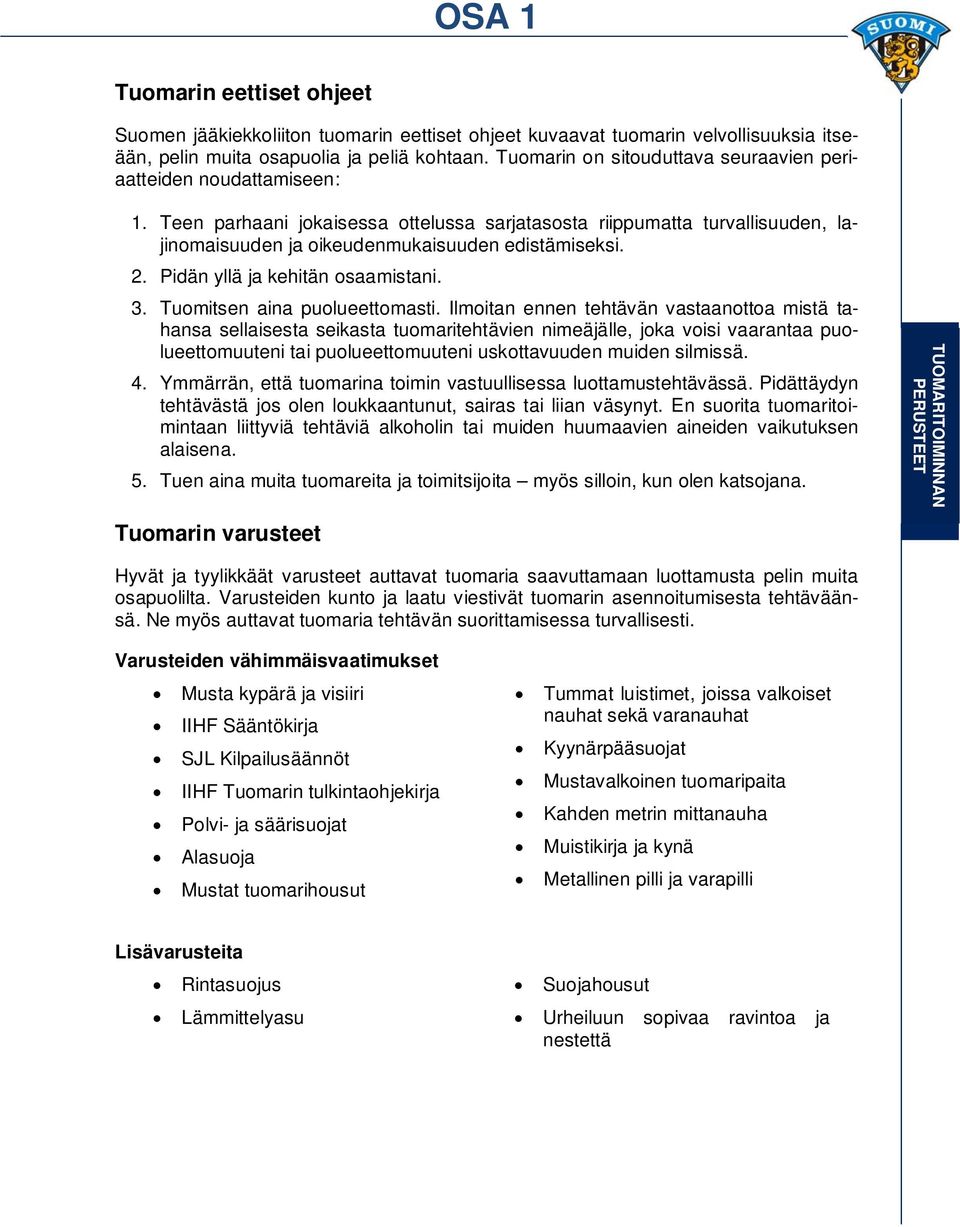 2. Pidän yllä ja kehitän osaamistani. 3. Tuomitsen aina puolueettomasti.