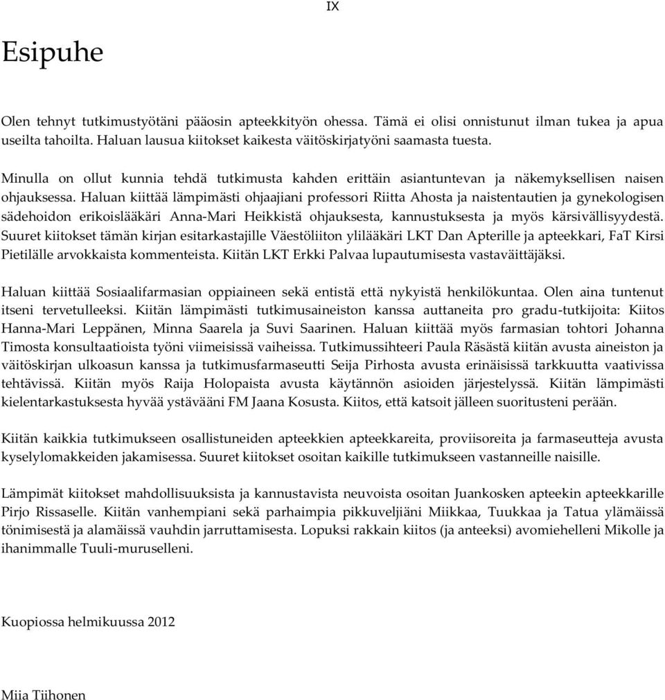 Haluan kiittää lämpimästi ohjaajiani professori Riitta Ahosta ja naistentautien ja gynekologisen sädehoidon erikoislääkäri Anna-Mari Heikkistä ohjauksesta, kannustuksesta ja myös kärsivällisyydestä.