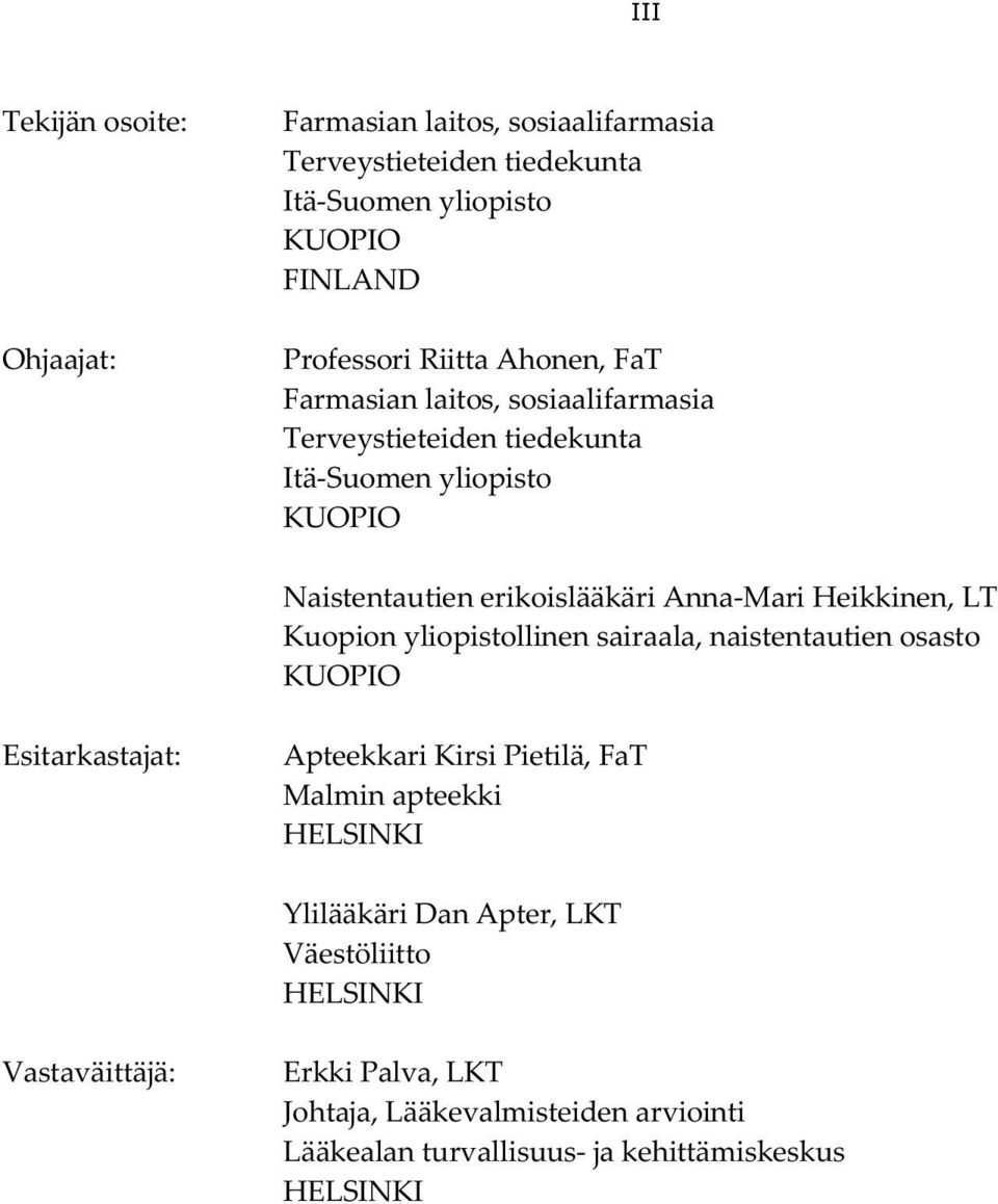 Heikkinen, LT Kuopion yliopistollinen sairaala, naistentautien osasto KUOPIO Esitarkastajat: Apteekkari Kirsi Pietilä, FaT Malmin apteekki HELSINKI
