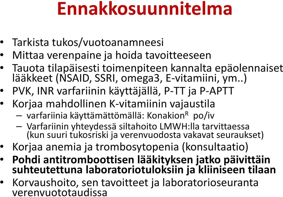 .) PVK, INR varfariinin käyttäjällä, P-TT ja P-APTT Korjaa mahdollinen K-vitamiinin vajaustila varfariinia käyttämättömällä: Konakion R po/iv Varfariinin yhteydessä