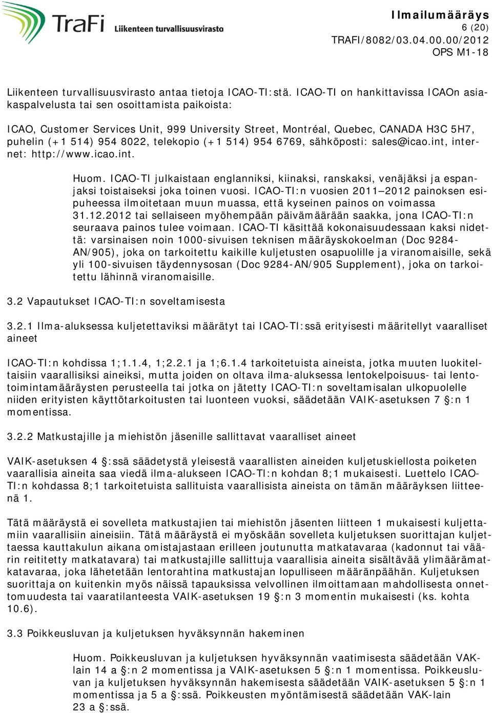 telekopio (+1 514) 954 6769, sähköposti: sales@icao.int, internet: http://www.icao.int. Huom.