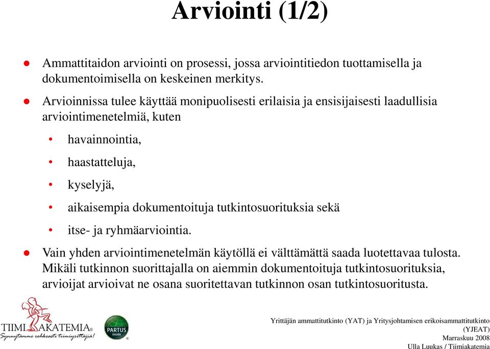 aikaisempia dokumentoituja tutkintosuorituksia sekä itse- ja ryhmäarviointia.