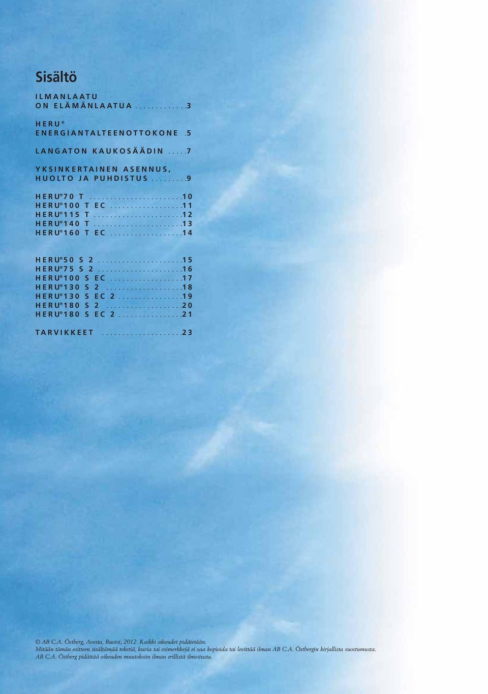 .................17 HERU 130 S 2...................18 HERU 130 S EC 2................19 HERU 180 S 2...................20 HERU 180 S EC 2................21 TARVIKKEET....................23 AB C.A. Östberg, Avesta, Ruotsi, 2012.