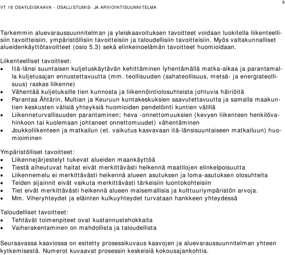 Liikenteelliset tavoitteet: Itä-länsi suuntaisen kuljetuskäytävän kehittäminen lyhentämällä matka-aikaa ja parantamalla kuljetusajan ennustettavuutta (mm.