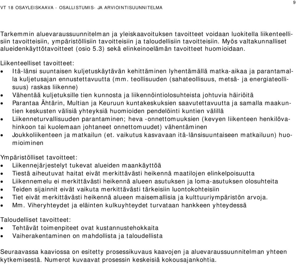 Liikenteelliset tavoitteet: Itä-länsi suuntaisen kuljetuskäytävän kehittäminen lyhentämällä matka-aikaa ja parantamalla kuljetusajan ennustettavuutta (mm.