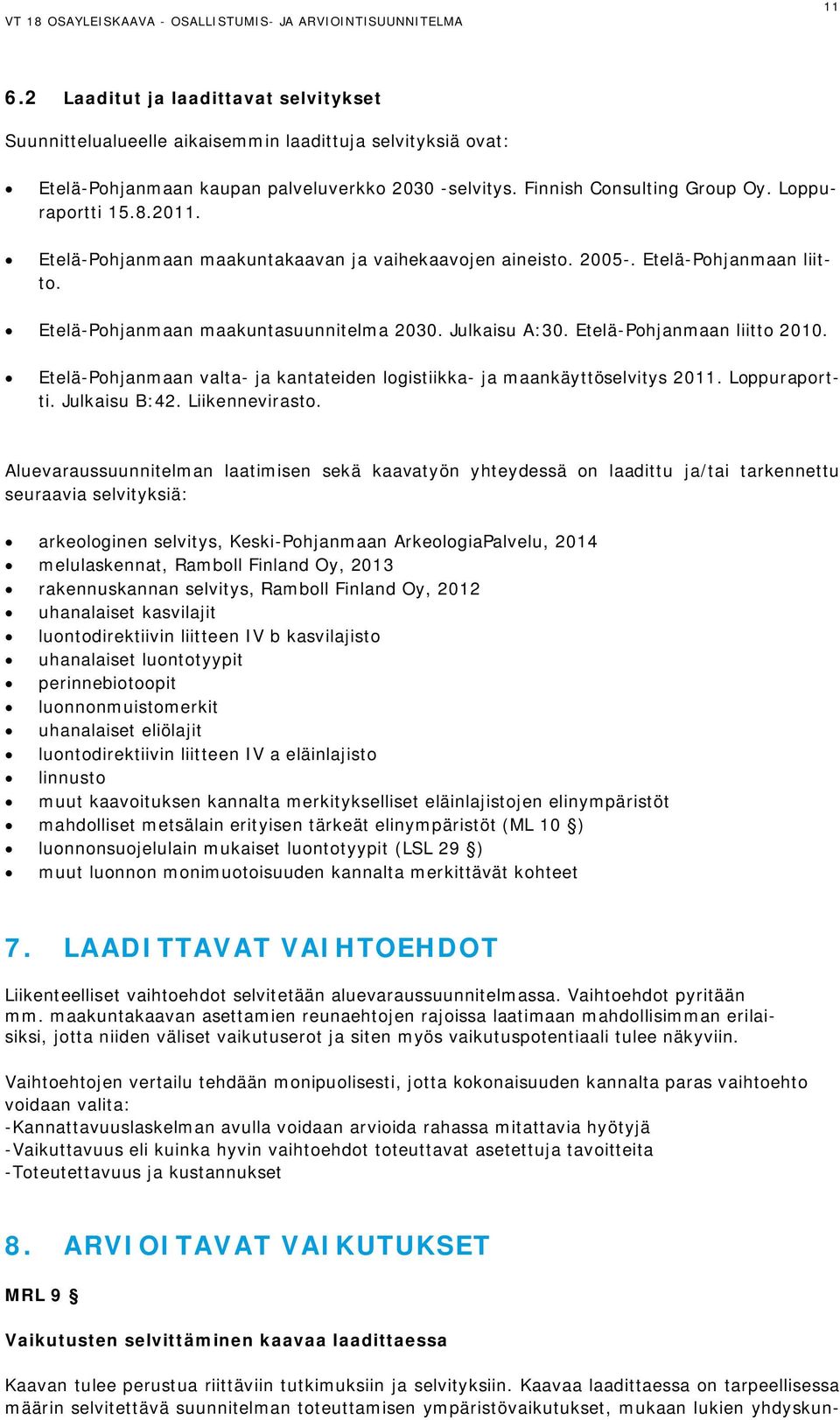 Etelä-Pohjanmaan liitto 2010. Etelä-Pohjanmaan valta- ja kantateiden logistiikka- ja maankäyttöselvitys 2011. Loppuraportti. Julkaisu B:42. Liikennevirasto.