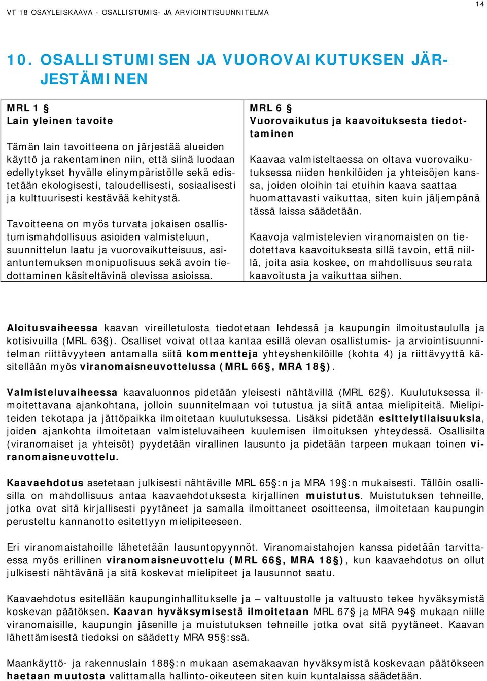 elinympäristölle sekä edistetään ekologisesti, taloudellisesti, sosiaalisesti ja kulttuurisesti kestävää kehitystä.