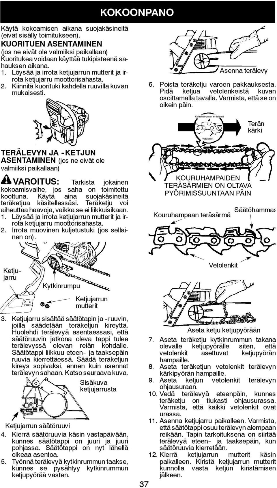 Pidä ketjua vetolenkeistä kuvan osoittamalla tavalla. Varmista, että se on oikein päin.