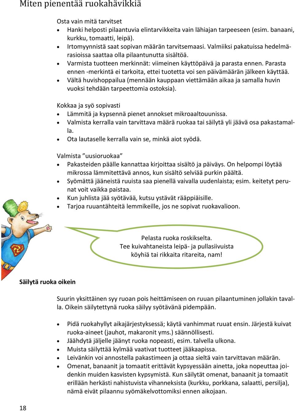 Parasta ennen -merkintä ei tarkoita, ettei tuotetta voi sen päivämäärän jälkeen käyttää. Vältä huvishoppailua (mennään kauppaan viettämään aikaa ja samalla huvin vuoksi tehdään tarpeettomia ostoksia).