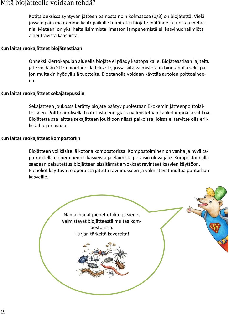 Kun laitat ruokajätteet biojäteastiaan Onneksi Kiertokapulan alueella biojäte ei päädy kaatopaikalle.