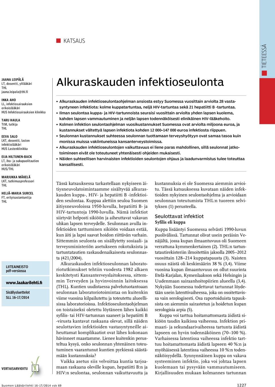 iho- ja sukupuolitautien erikoislääkäri HUS/ Alkuraskauden infektioseulonta Alkuraskauden infektioseulontaohjelman ansiosta estyy Suomessa vuosittain arviolta 28 vastasyntyneen infektiota: kolme