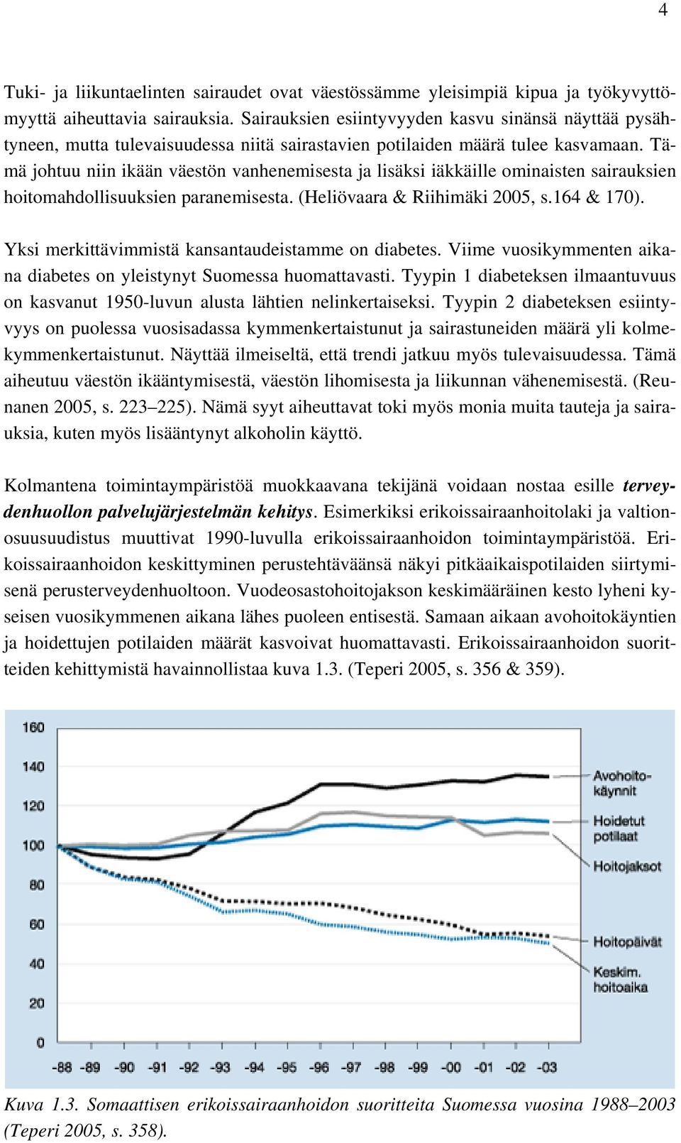 Tämä johtuu niin ikään väestön vanhenemisesta ja lisäksi iäkkäille ominaisten sairauksien hoitomahdollisuuksien paranemisesta. (Heliövaara & Riihimäki 2005, s.164 & 170).