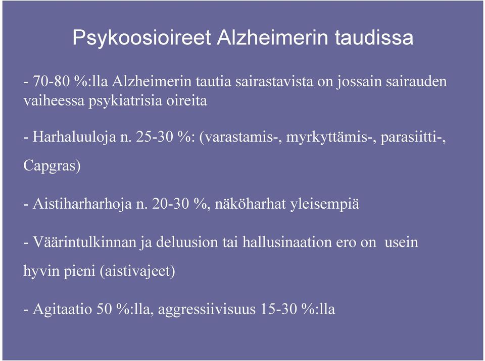 25-30 %: (varastamis-, myrkyttämis-, parasiitti-, Capgras) Psykoosioireet Alzheimerin taudissa -
