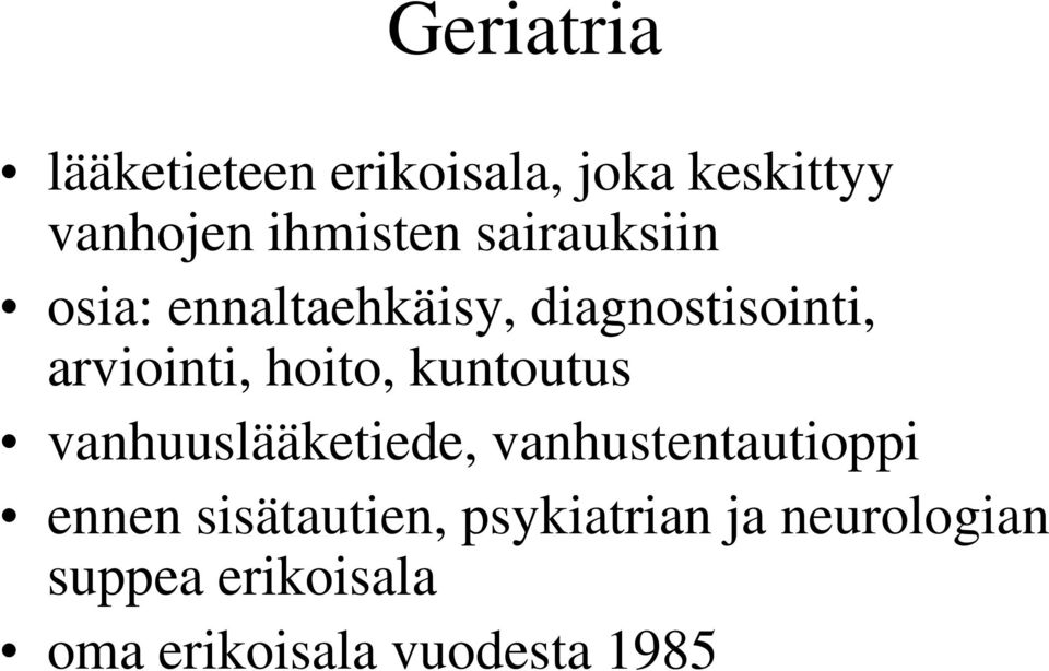 kuntoutus vanhuuslääketiede, vanhustentautioppi ennen sisätautien,