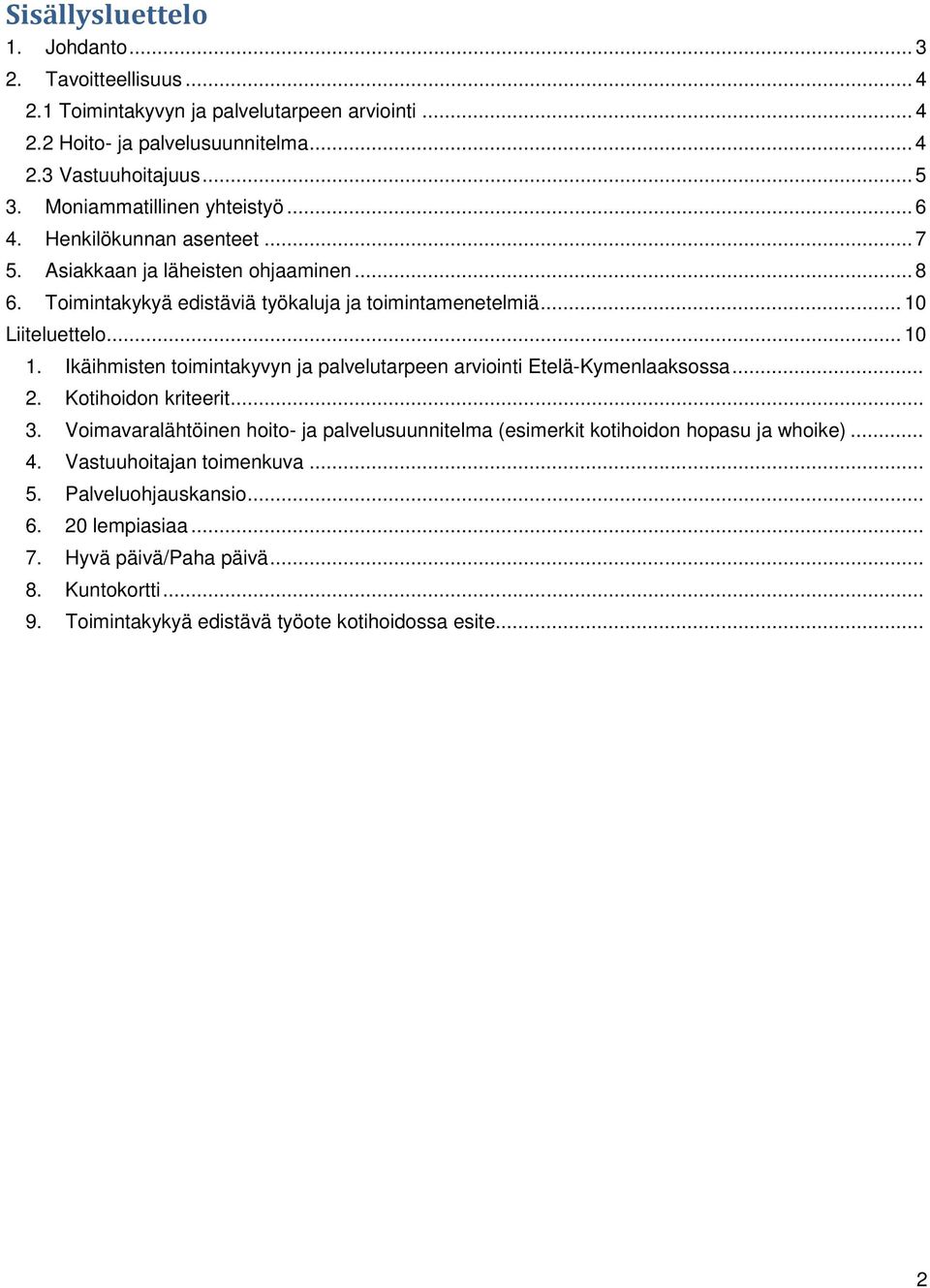 .. 10 1. Ikäihmisten toimintakyvyn ja palvelutarpeen arviointi Etelä-Kymenlaaksossa... 2. Kotihoidon kriteerit... 3.