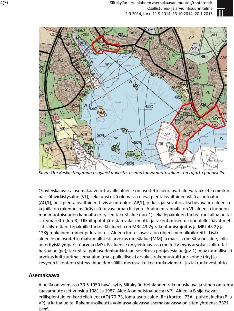 uusi pientalovaltainen tiivis asuntoalue (AP/t), jotka sijaitsevat osaksi tulvavaara-alueella ja joilla on rakennusmääräyksiä tulvavaaraan liittyen.