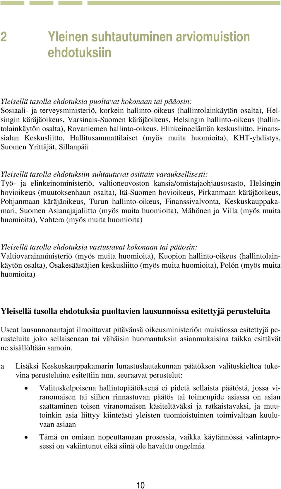Hallitusammattilaiset (myös muita huomioita), KHT-yhdistys, Suomen Yrittäjät, Sillanpää Yleisellä tasolla ehdotuksiin suhtautuvat osittain varauksellisesti: Työ- ja elinkeinoministeriö,
