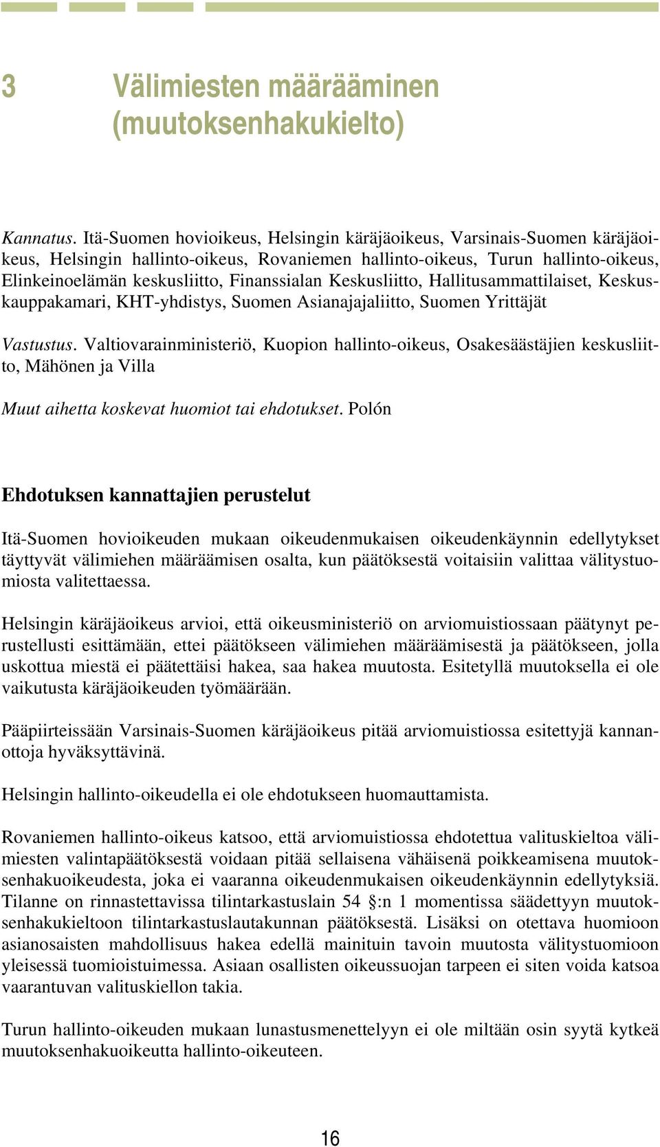 Keskusliitto, Hallitusammattilaiset, Keskuskauppakamari, KHT-yhdistys, Suomen Asianajajaliitto, Suomen Yrittäjät Vastustus.