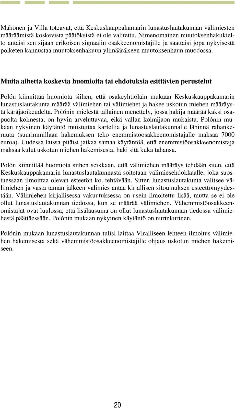 Muita aihetta koskevia huomioita tai ehdotuksia esittävien perustelut Polón kiinnittää huomiota siihen, että osakeyhtiölain mukaan Keskuskauppakamarin lunastuslautakunta määrää välimiehen tai