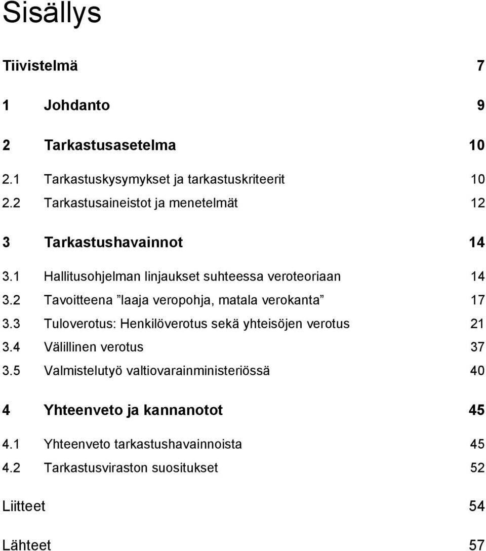 2 Tavoitteena laaja veropohja, matala verokanta 17 3.3 Tuloverotus: Henkilöverotus sekä yhteisöjen verotus 21 3.