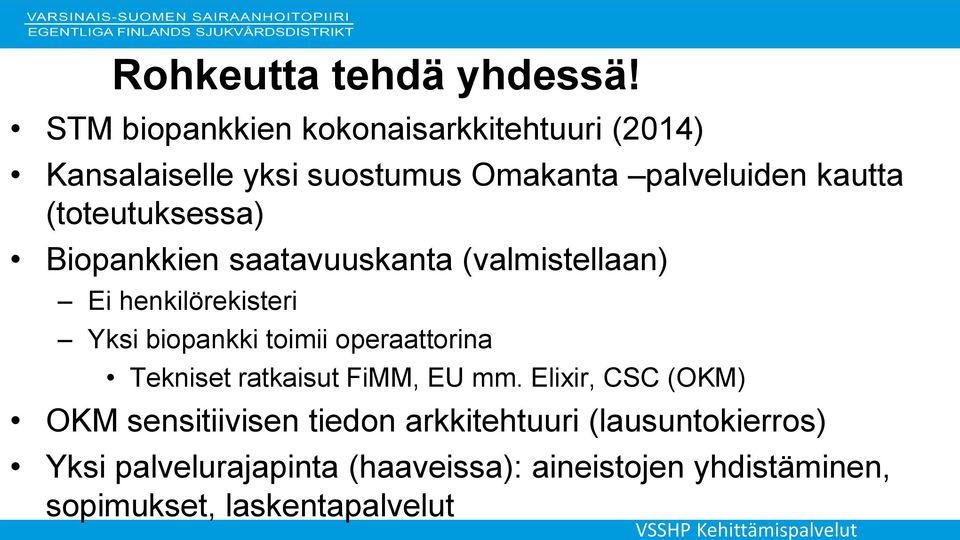 (toteutuksessa) Biopankkien saatavuuskanta (valmistellaan) Ei henkilörekisteri Yksi biopankki toimii