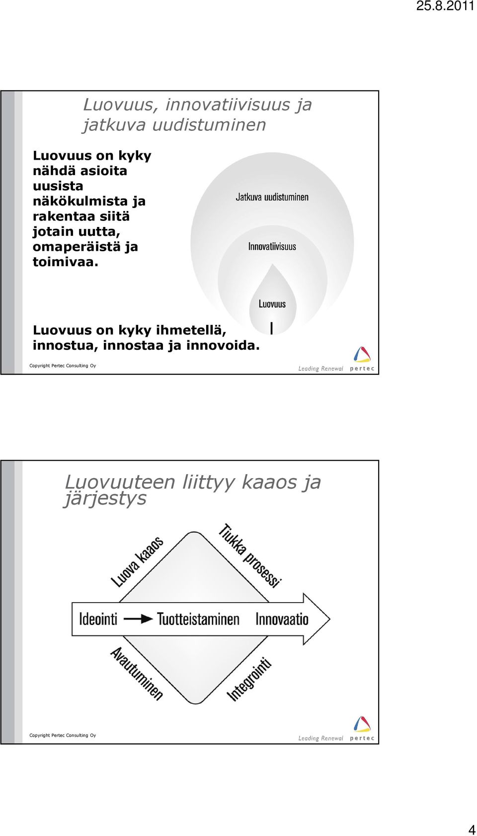 jotain uutta, omaperäistä ja toimivaa.