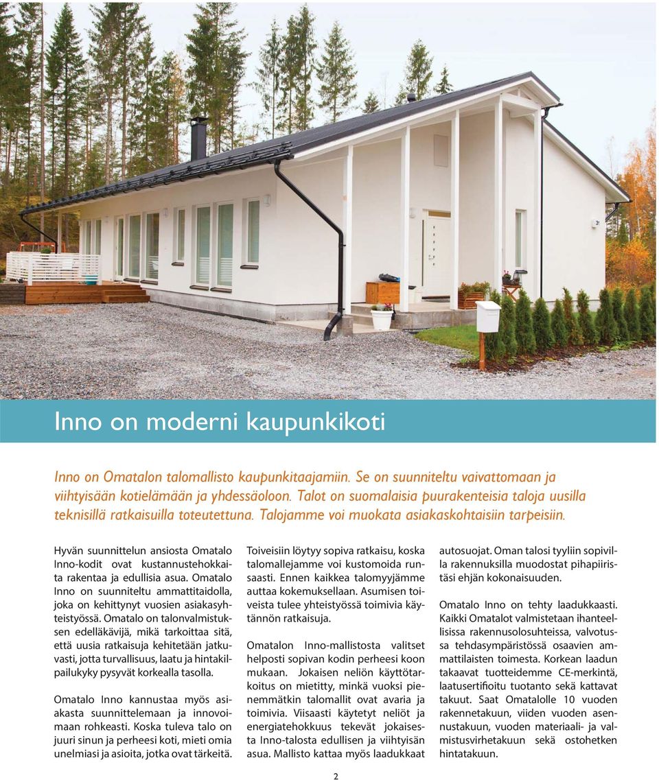 Hyvän suunnittelun ansiosta Omatalo Inno-kodit ovat kustannustehokkaita rakentaa ja edullisia asua. Omatalo Inno on suunniteltu ammattitaidolla, joka on kehittynyt vuosien asiakasyhteistyössä.