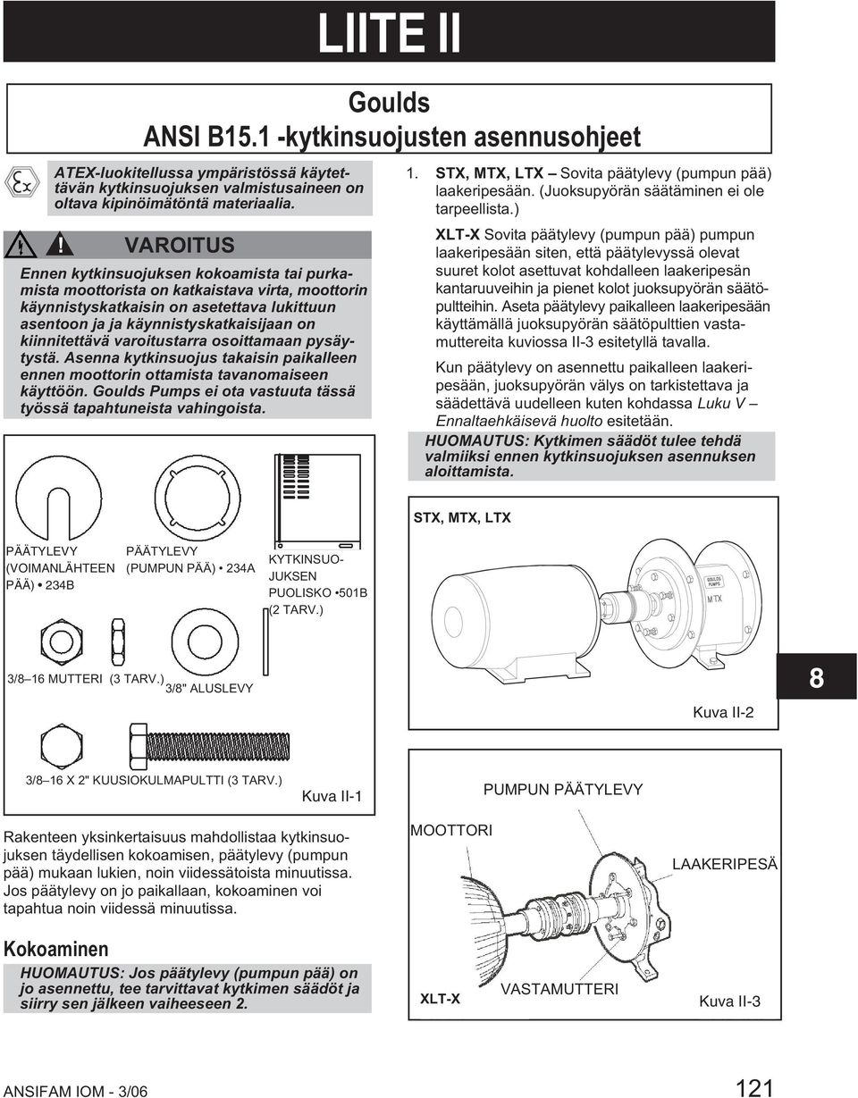 kiinnitettävä varoitustarra osoittamaan pysäytystä. Asenna kytkinsuojus takaisin paikalleen ennen moottorin ottamista tavanomaiseen käyttöön.