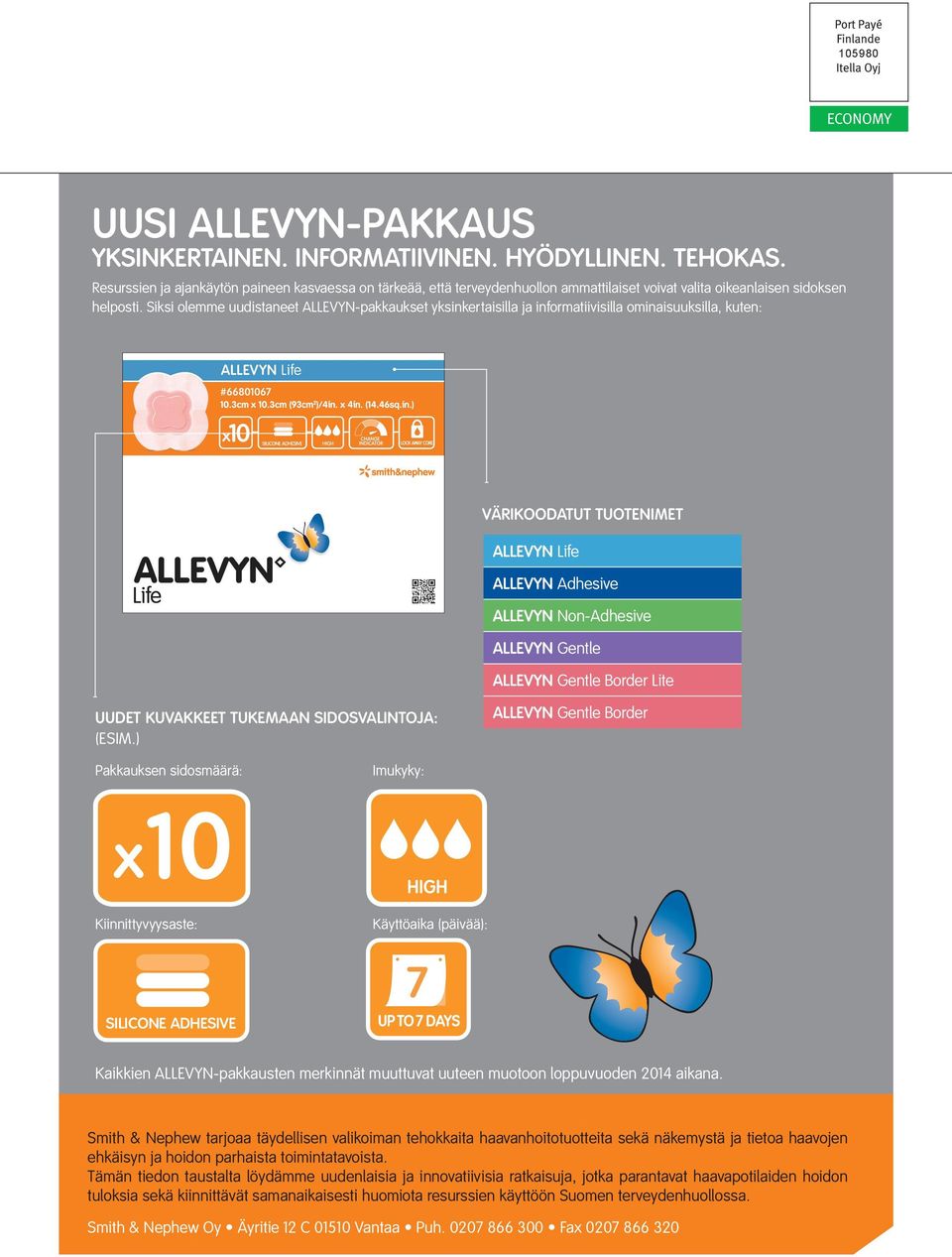 Siksi olemme uudistaneet ALLEVYN-pakkaukset yksinkertaisilla ja informatiivisilla ominaisuuksilla, kuten: Värikoodatut tuotenimet Allevyn Life Allevyn Adhesive Allevyn Non-Adhesive Allevyn Gentle